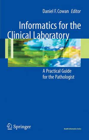 Informatics for the Clinical Laboratory: A Practical Guide for the Pathologist de Daniel Cowan