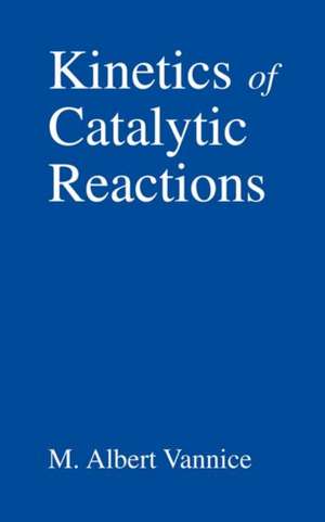 Kinetics of Catalytic Reactions de M. Albert Vannice