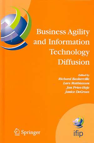 Business Agility and Information Technology Diffusion: IFIP TC8 WG 8.6 International Working Conference, May 8-11, 2005, Atlanta, Georgia, USA de Richard Baskerville