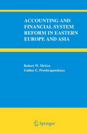 Accounting and Financial System Reform in Eastern Europe and Asia de Robert W. McGee