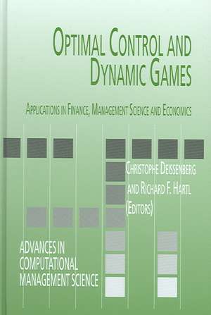 Optimal Control and Dynamic Games: Applications in Finance, Management Science and Economics de Christophe Deissenberg