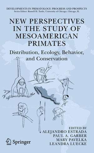 New Perspectives in the Study of Mesoamerican Primates: Distribution, Ecology, Behavior, and Conservation de Alejandro Estrada