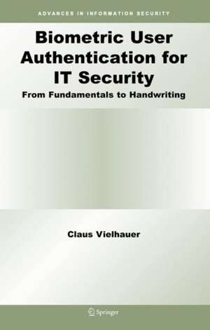 Biometric User Authentication for IT Security: From Fundamentals to Handwriting de Claus Vielhauer