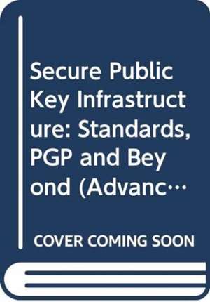 Secure Public Key Infrastructure: Standards, PGP and Beyond de Yvo Desmedt