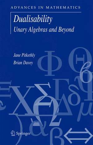 Dualisability: Unary Algebras and Beyond de Jane G. Pitkethly