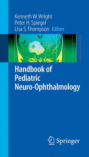 Handbook of Pediatric Neuro-Ophthalmology de Kenneth W. Wright