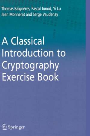 A Classical Introduction to Cryptography Exercise Book de Thomas Baigneres