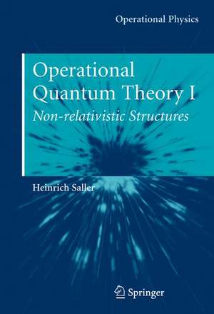 Operational Quantum Theory I: Nonrelativistic Structures de Heinrich Saller