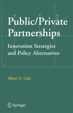 Public/Private Partnerships: Innovation Strategies and Policy Alternatives de Albert N. Link