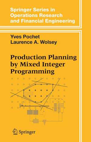 Production Planning by Mixed Integer Programming de Yves Pochet