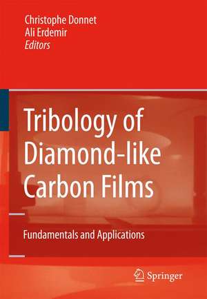 Tribology of Diamond-like Carbon Films: Fundamentals and Applications de Christophe Donnet