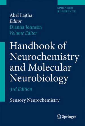 Handbook of Neurochemistry and Molecular Neurobiology: Sensory Neurochemistry de Dianna A. Johnson