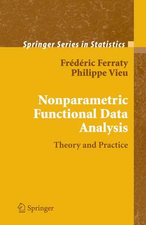 Nonparametric Functional Data Analysis: Theory and Practice de Frédéric Ferraty