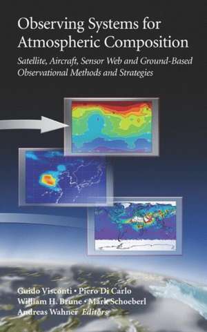 Observing Systems for Atmospheric Composition: Satellite, Aircraft, Sensor Web and Ground-Based Observational Methods and Strategies de Guido Visconti