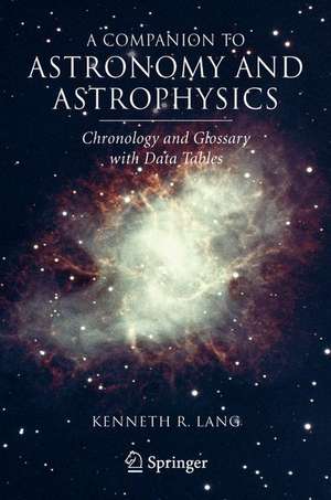 A Companion to Astronomy and Astrophysics: Chronology and Glossary with Data Tables de Kenneth R. Lang