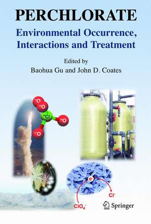 Perchlorate: Environmental Occurrence, Interactions and Treatment de Baohua Gu