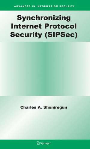 Synchronizing Internet Protocol Security (SIPSec) de Charles A. Shoniregun