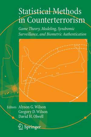 Statistical Methods in Counterterrorism: Game Theory, Modeling, Syndromic Surveillance, and Biometric Authentication de Alyson Wilson