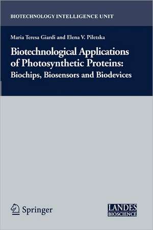 Biotechnological Applications of Photosynthetic Proteins: Biochips, Biosensors and Biodevices de Maria Teresa Giardi