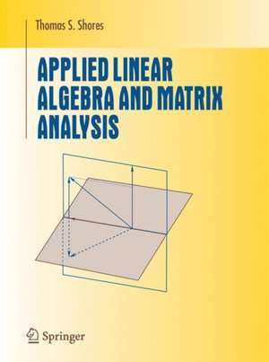 Applied Linear Algebra and Matrix Analysis de Thomas S. Shores