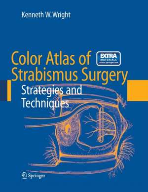 Color Atlas of Strabismus Surgery: Strategies and Techniques de Kenneth W. Wright