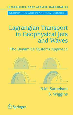 Lagrangian Transport in Geophysical Jets and Waves: The Dynamical Systems Approach de Roger M. Samelson