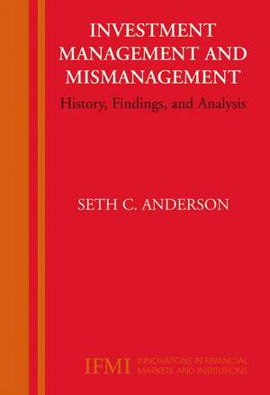 Investment Management and Mismanagement: History, Findings, and Analysis de Seth Anderson