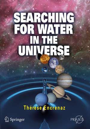 Searching for Water in the Universe de Thérèse Encrenaz