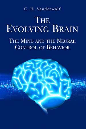 The Evolving Brain: The Mind and the Neural Control of Behavior de C. H. Vanderwolf