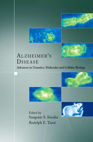 Alzheimer's Disease: Advances in Genetics, Molecular and Cellular Biology de Sangram S. Sisodia