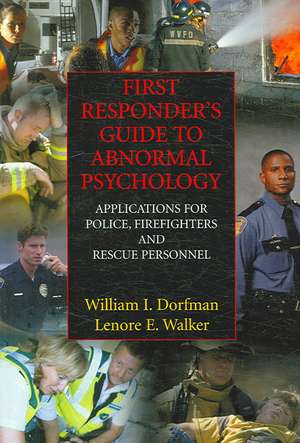 First Responder's Guide to Abnormal Psychology: Applications for Police, Firefighters and Rescue Personnel de William I. Dorfman