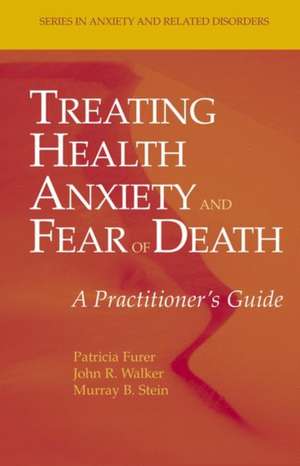 Treating Health Anxiety and Fear of Death: A Practitioner's Guide de Patricia Furer