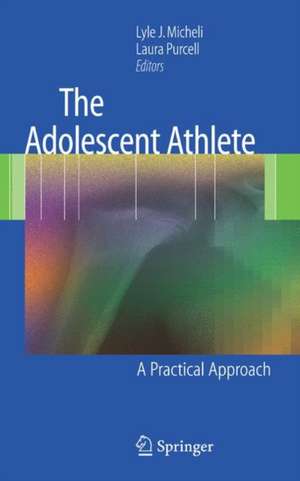 The Adolescent Athlete: A Practical Approach de Lyle J. Micheli