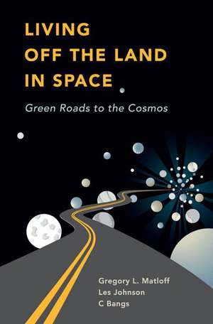 Living Off the Land in Space: Green Roads to the Cosmos de C Bangs