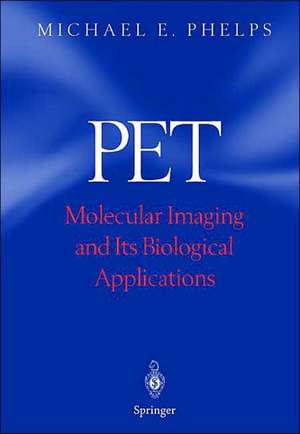 PET: Molecular Imaging and Its Biological Applications de Michael E. Phelps