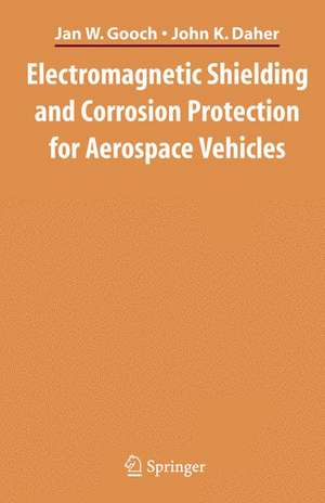 Electromagnetic Shielding and Corrosion Protection for Aerospace Vehicles de Jan W. Gooch