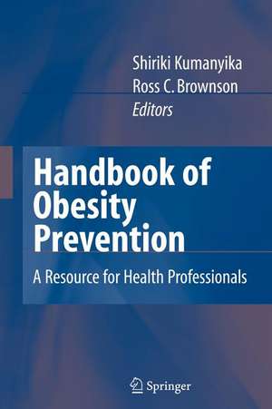 Handbook of Obesity Prevention: A Resource for Health Professionals de Shiriki Kumanyika