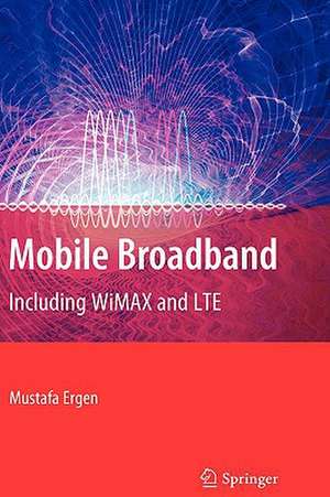 Mobile Broadband: Including WiMAX and LTE de Mustafa Ergen