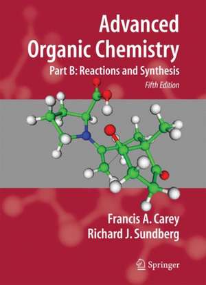 Advanced Organic Chemistry: Part B: Reaction and Synthesis de Francis A. Carey