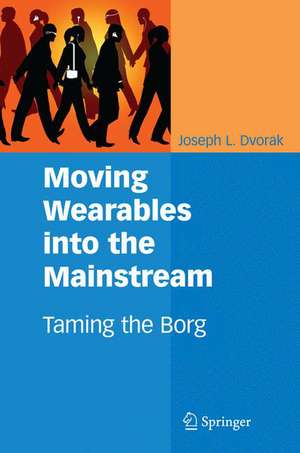 Moving Wearables into the Mainstream: Taming the Borg de Joseph L. Dvorak