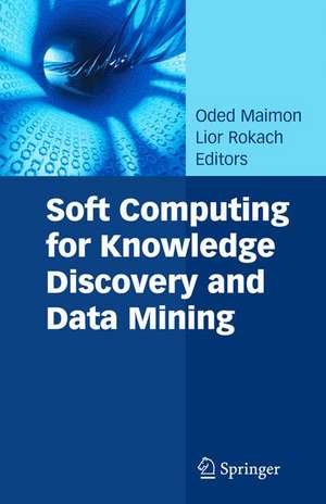 Soft Computing for Knowledge Discovery and Data Mining de Oded Maimon