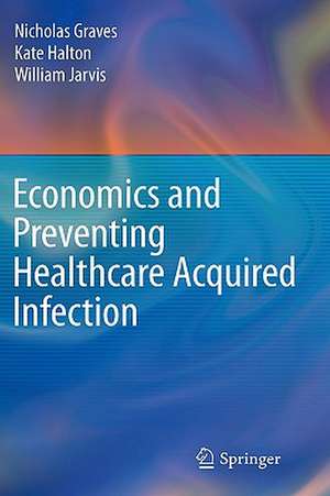 Economics and Preventing Healthcare Acquired Infection de Nicholas Graves