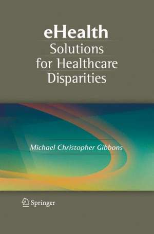 eHealth Solutions for Healthcare Disparities de Michael Christopher Gibbons