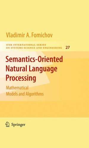 Semantics-Oriented Natural Language Processing: Mathematical Models and Algorithms de Vladimir Fomichov A.