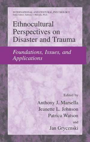 Ethnocultural Perspectives on Disaster and Trauma: Foundations, Issues, and Applications de Anthony J. Marsella