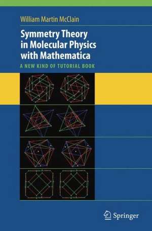 Symmetry Theory in Molecular Physics with Mathematica: A new kind of tutorial book de William McClain