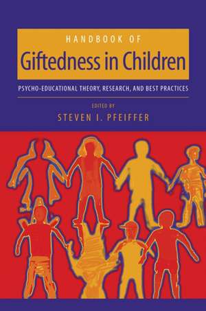 Handbook of Giftedness in Children: Psychoeducational Theory, Research, and Best Practices de Steven I. Pfeiffer