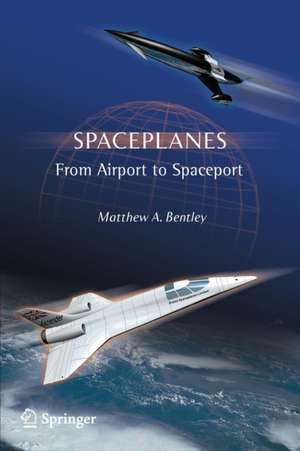 Spaceplanes: From Airport to Spaceport de Matthew A. Bentley