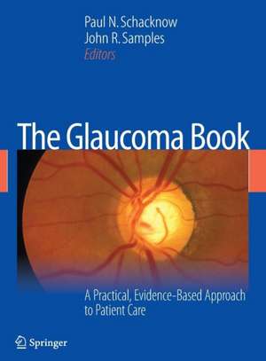 The Glaucoma Book: A Practical, Evidence-Based Approach to Patient Care de Paul N. Schacknow