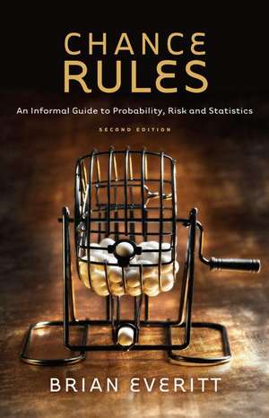 Chance Rules: An Informal Guide to Probability, Risk and Statistics de Brian Everitt